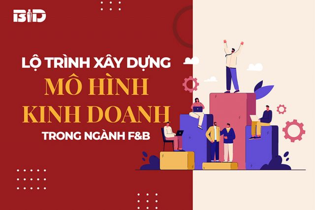 lộ trình xây dựng kinh doanh trong ngành f&b